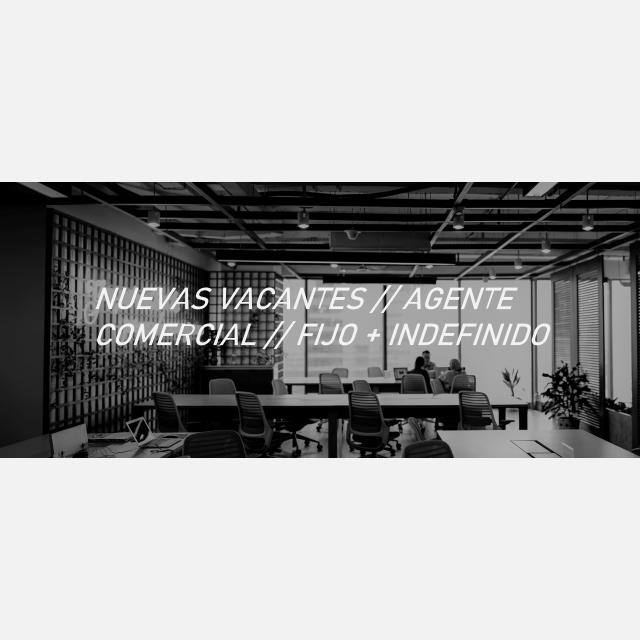NUEVAS VACANTES // AGENTE COMERCIAL // FIJO + INDEFINIDO