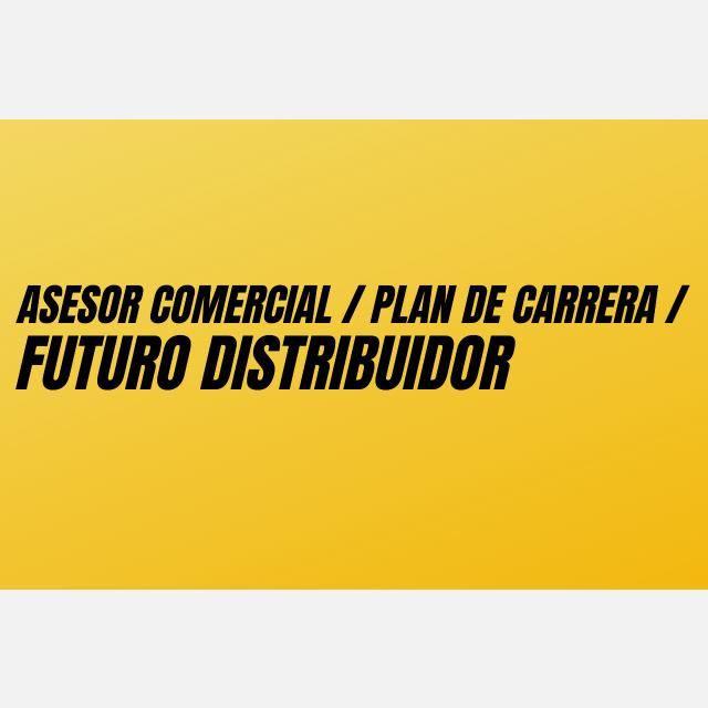 ASESOR COMERCIAL / PLAN DE CARRERA / FUTURO DISTRIBUIDOR