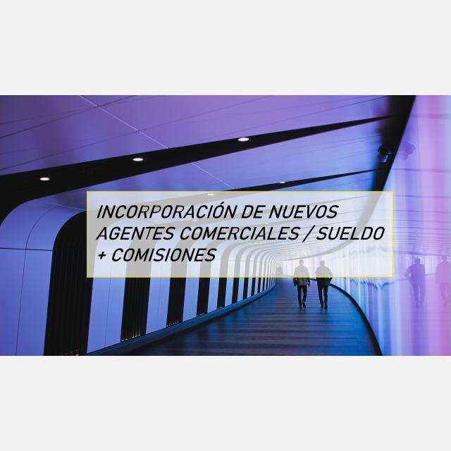 INCORPORACIÓN DE NUEVOS AGENTES COMERCIALES / SUELDO + COMISIONES